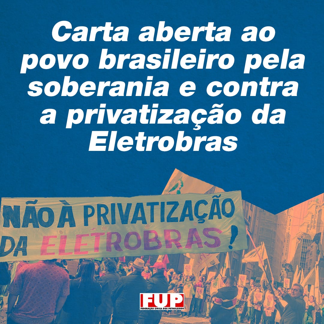 Carta Aberta Ao Povo Brasileiro Pela Soberania E Contra A Privatização Da Eletrobras Fup 2281