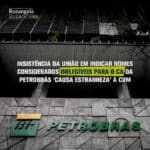 CVM questiona Petrobrás e União sobre a manutenção de indicados considerados inelegíveis ao Conselho de Administração